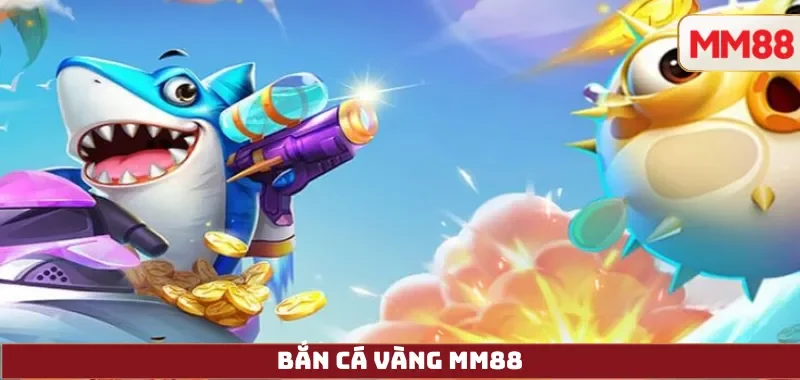 Bắn Cá Vàng – Review Chi Tiết Game Săn Thưởng Siêu Hot: Cách Chơi, Giftcode, Đổi Thưởng Và An Toàn 2025 15 Bắn Cá Vàng MM88