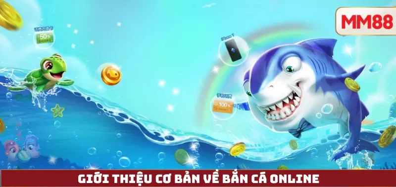 Bắn Cá Online – Hướng Dẫn Toàn Diện Cho Người Mới: Cơ Chế, Cách Chọn Nền Tảng, Nạp Rút Và Chơi An Toàn Tại MM88 2 Giới Thiệu Cơ Bản Về Bắn Cá Online