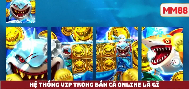 Bắn Cá Online VIP – Trải Nghiệm Đẳng Cấp Rồng Vàng & Hải Vương Tại MM88 2 Hệ Thống VIP Trong Bắn Cá Online Là Gì