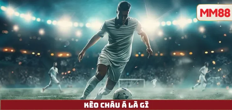 Kèo Châu Á Là Gì