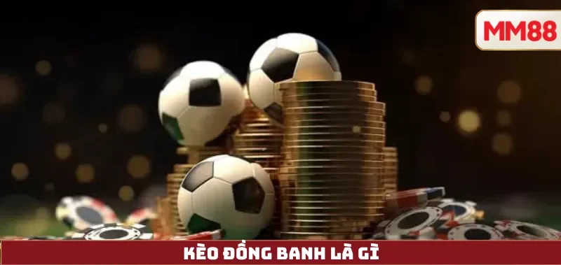 Kèo Đồng Banh là gì